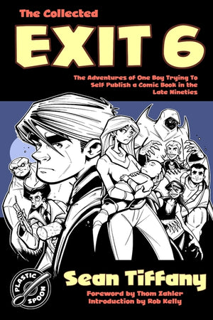 The Collected Exit 6: The Adventures of One Boy Trying to Self Publish a Comic Book in the Late Nineties