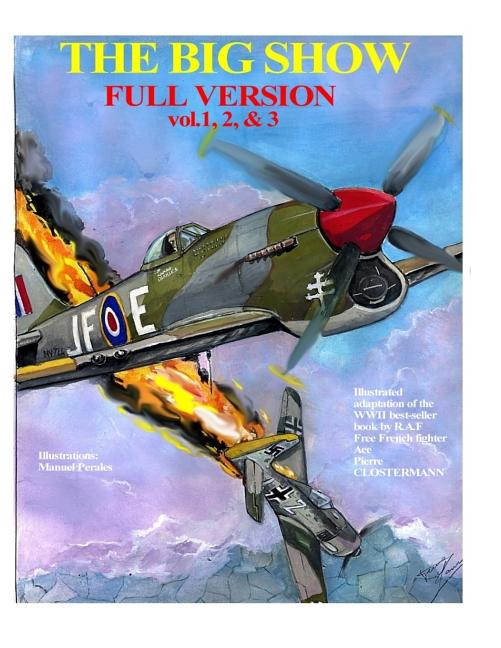 The Big Show-Full Edition VOL. 1, 2 & 3: The story of R.A.F Free French fighter ace, P.Clostermann