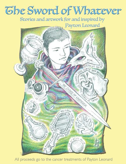 The Sword of Whatever: Artwork for and Inspired By Payton Leonard