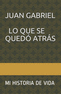 Lo Que Se Quedò Atràs: Mi HISTORIA DE VIDA