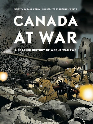Canada at War: A Graphic History of World War Two