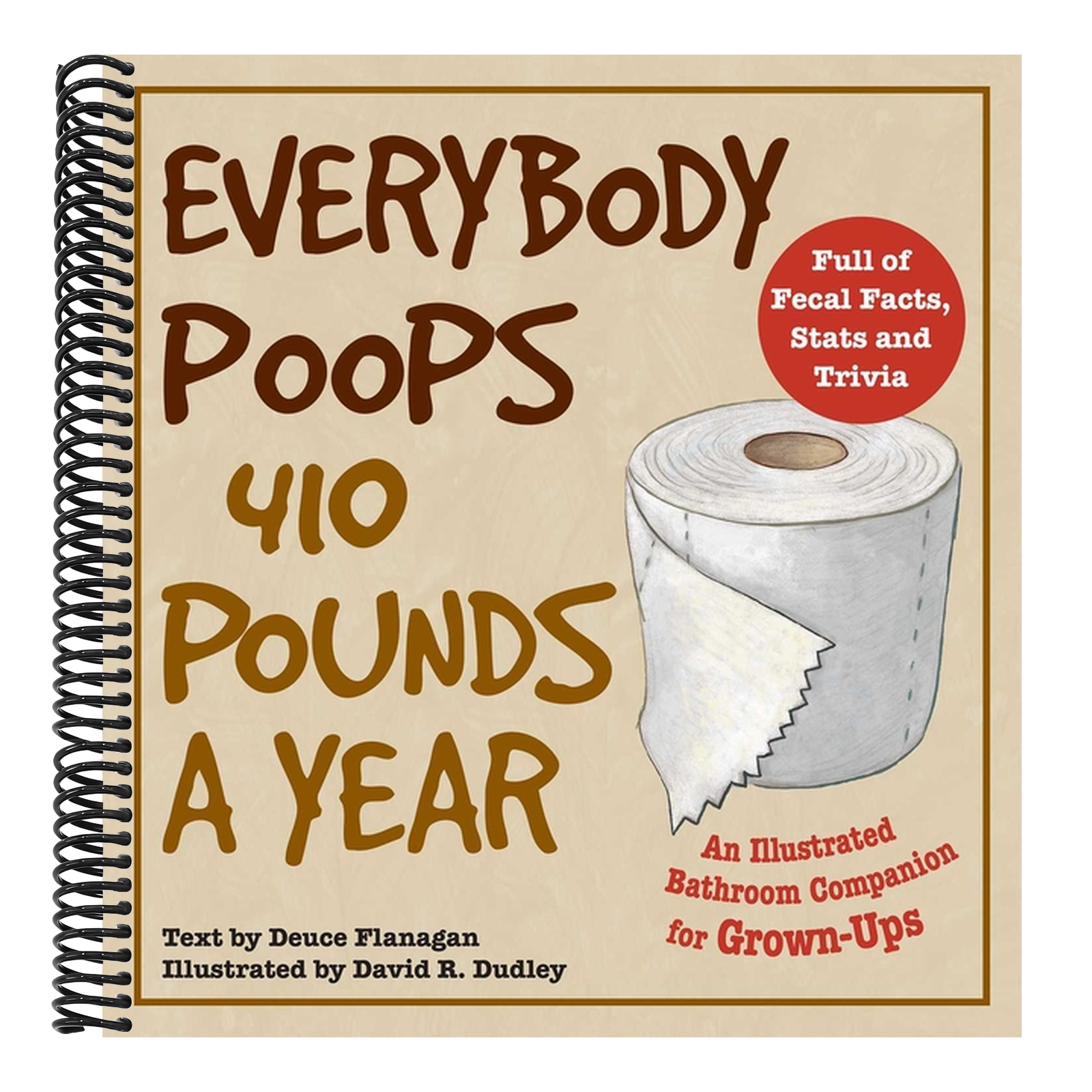 Everybody Poops 410 Pounds a Year: An Illustrated Bathroom Companion for Grown-Ups