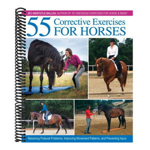 55 Corrective Exercises for Horses: Resolving Postural Problems, Improving Movement Patterns, and Preventing Injury