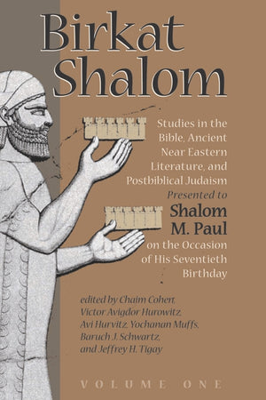 Birkat Shalom: Studies in the Bible, Ancient Near Eastern Literature, and Postbiblical Judaism Presented to Shalom M. Paul on the Occasion of His Seve