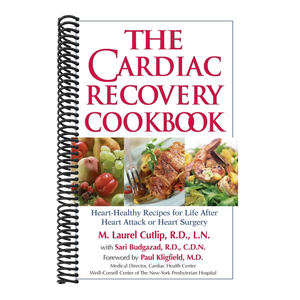 The Cardiac Recovery Cookbook: Heart-Healthy Recipes for Life After Heart Attack or Heart Surgery