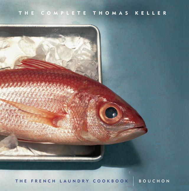 The Complete Keller: The French Laundry Cookbook & Bouchon (Thomas Keller Library)