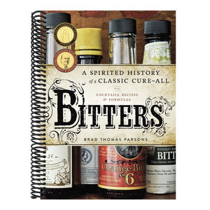 Bitters: A Spirited History of a Classic Cure-All, with Cocktails, Recipes, and Formulas