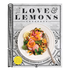 The Love and Lemons Cookbook: An Apple-To-Zucchini Celebration of Impromptu Cooking