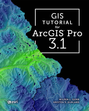 GIS Tutorial for ArcGIS Pro 3.1 (GIS Tutorial) (5TH ed.)