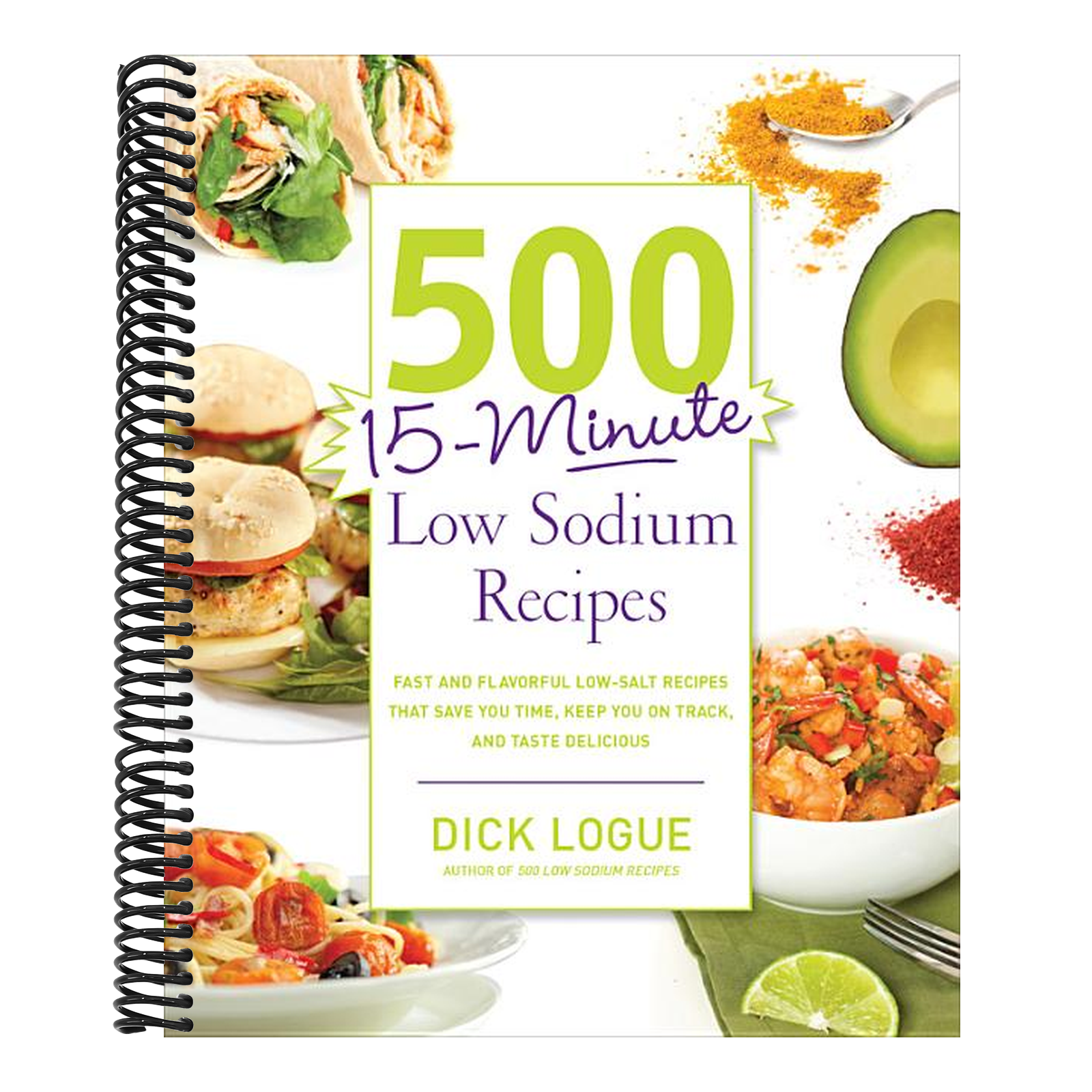 500 15-Minute Low Sodium Recipes: Fast and Flavorful Low-Salt Recipes That Save You Time, Keep You on Track, and Taste Delicious