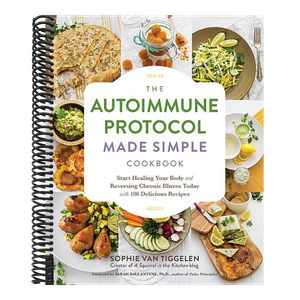Autoimmune Protocol Made Simple Cookbook: Start Healing Your Body and Reversing Chronic Illness Today with 100 Delicious Recipes