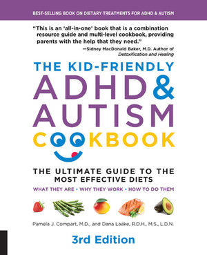 The Kid-Friendly ADHD & Autism Cookbook, 3rd Edition: The Ultimate Guide to the Most Effective Diets -- What They Are - Why They Work - How to Do Them (Re