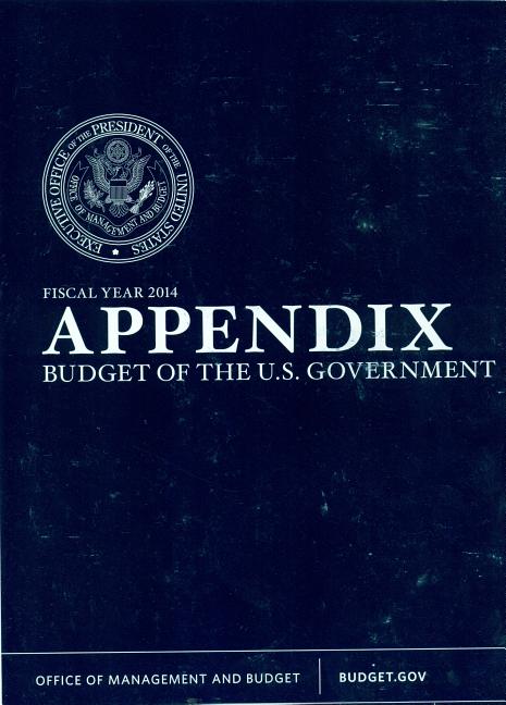 Appendix: Budget of the United States Government Fiscal Year 2014 (Budget of the United States Government)