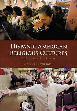 Hispanic American Religious Cultures: [2 Volumes] (American Religious Cultures)