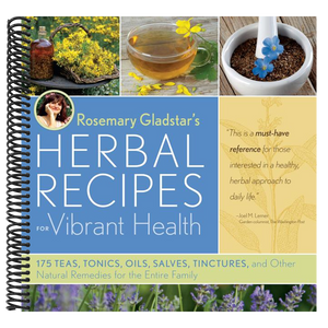 Rosemary Gladstar's Herbal Recipes for Vibrant Health: 175 Teas, Tonics, Oils, Salves, Tinctures, and Other Natural Remedies for the Entire Family