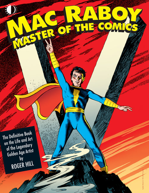 Mac Raboy: Master of the Comics: The Definitive Book of the Life and Art of the Legendary Golden Age Artist