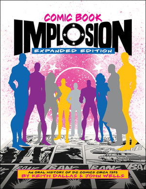 Comic Book Implosion: Expanded Edition: An Oral History of DC Comics Circa 1978