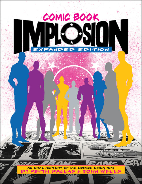 Comic Book Implosion: Expanded Edition: An Oral History of DC Comics Circa 1978