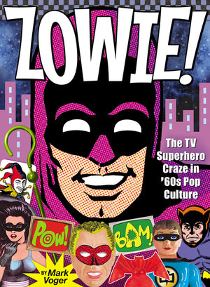 Zowie!: The TV Superhero Craze in '60s Pop Culture
