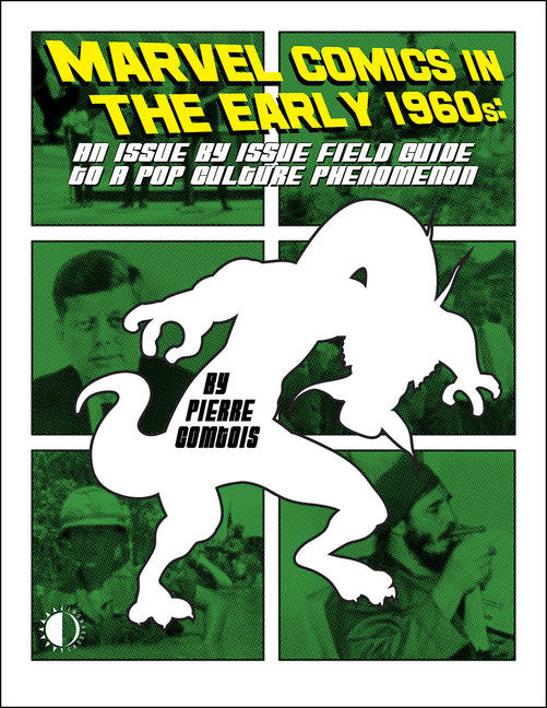 Marvel Comics in the Early 1960s: An Issue-By-Issue Field Guide to the Pop Culture Phenomenon