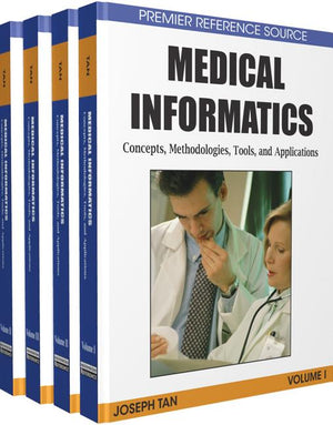 Medical Informatics, 4 Volumes: Concepts, Methodologies, Tools, and Applications (Premier Reference Source)