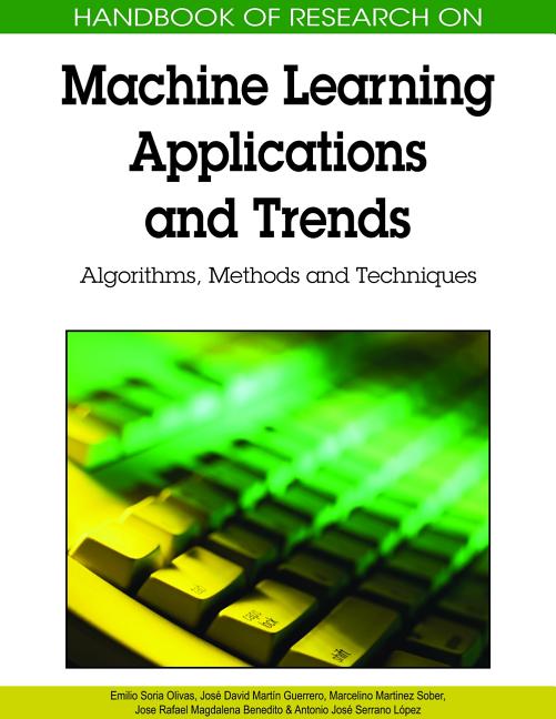 Handbook of Research on Machine Learning Applications and Trends: Algorithms, Methods, and Techniques