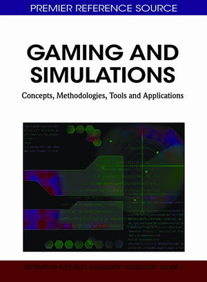 Gaming and Simulations: Concepts, Methodologies, Tools and Applications (3 Volumes)