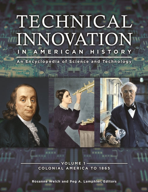 Technical Innovation in American History: An Encyclopedia of Science and Technology [3 Volumes]
