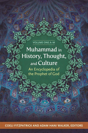Muhammad in History, Thought, and Culture: An Encyclopedia of the Prophet of God [2 Volumes]