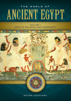 The World of Ancient Egypt: A Daily Life Encyclopedia [2 Volumes] (Daily Life Encyclopedias)