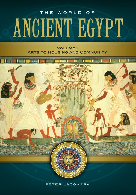 The World of Ancient Egypt: A Daily Life Encyclopedia [2 Volumes] (Daily Life Encyclopedias)