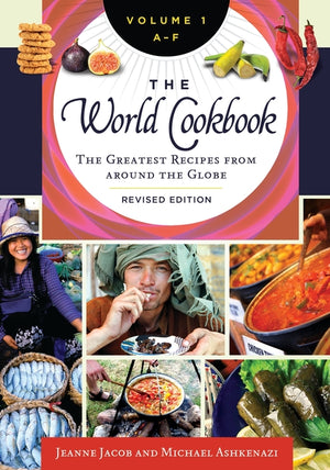 The World Cookbook: The Greatest Recipes from Around the Globe [4 Volumes] (Revised) (2ND ed.)
