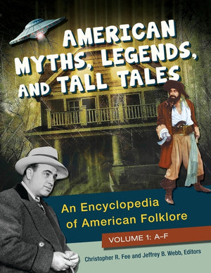 American Myths, Legends, and Tall Tales: An Encyclopedia of American Folklore [3 Volumes]