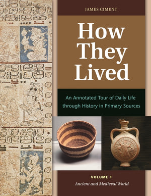 How They Lived: An Annotated Tour of Daily Life Through History in Primary Sources [2 Volumes]
