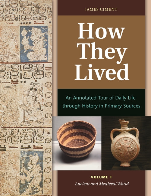 How They Lived: An Annotated Tour of Daily Life Through History in Primary Sources [2 Volumes]
