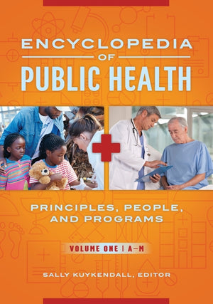 Encyclopedia of Public Health: Principles, People, and Programs [2 Volumes]
