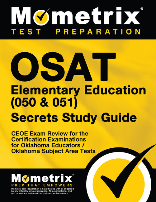 OSAT Elementary Education (050 & 051) Secrets Study Guide: CEOE Exam Review for the Certification Examinations for Oklahoma Educators / Oklahoma Subje
