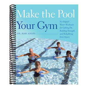 Make the Pool Your Gym: No-Impact Water Workouts for Getting Fit, Building Strength and Rehabbing from Injury