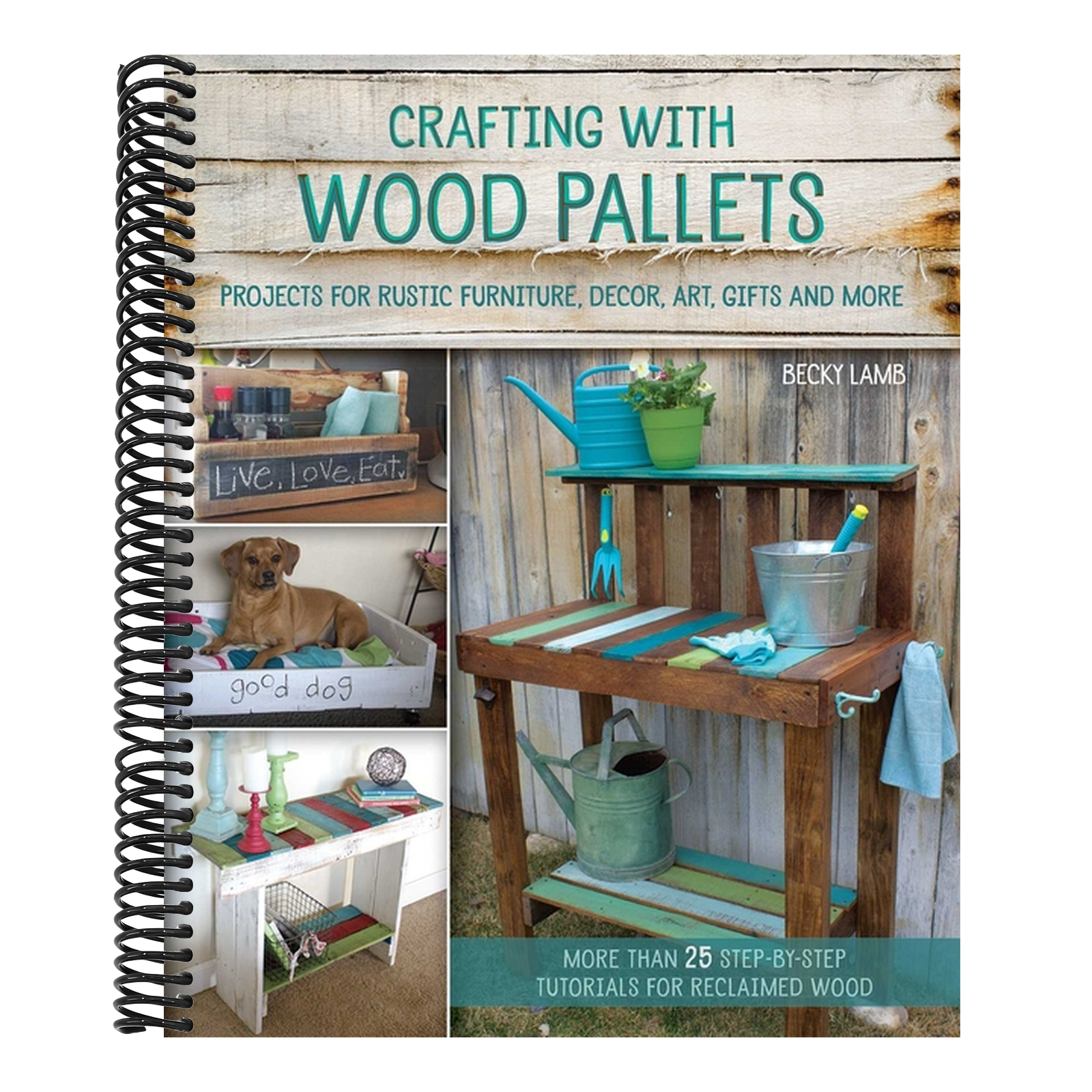 Crafting with Wood Pallets: Projects for Rustic Furniture, Decor, Art, Gifts and More