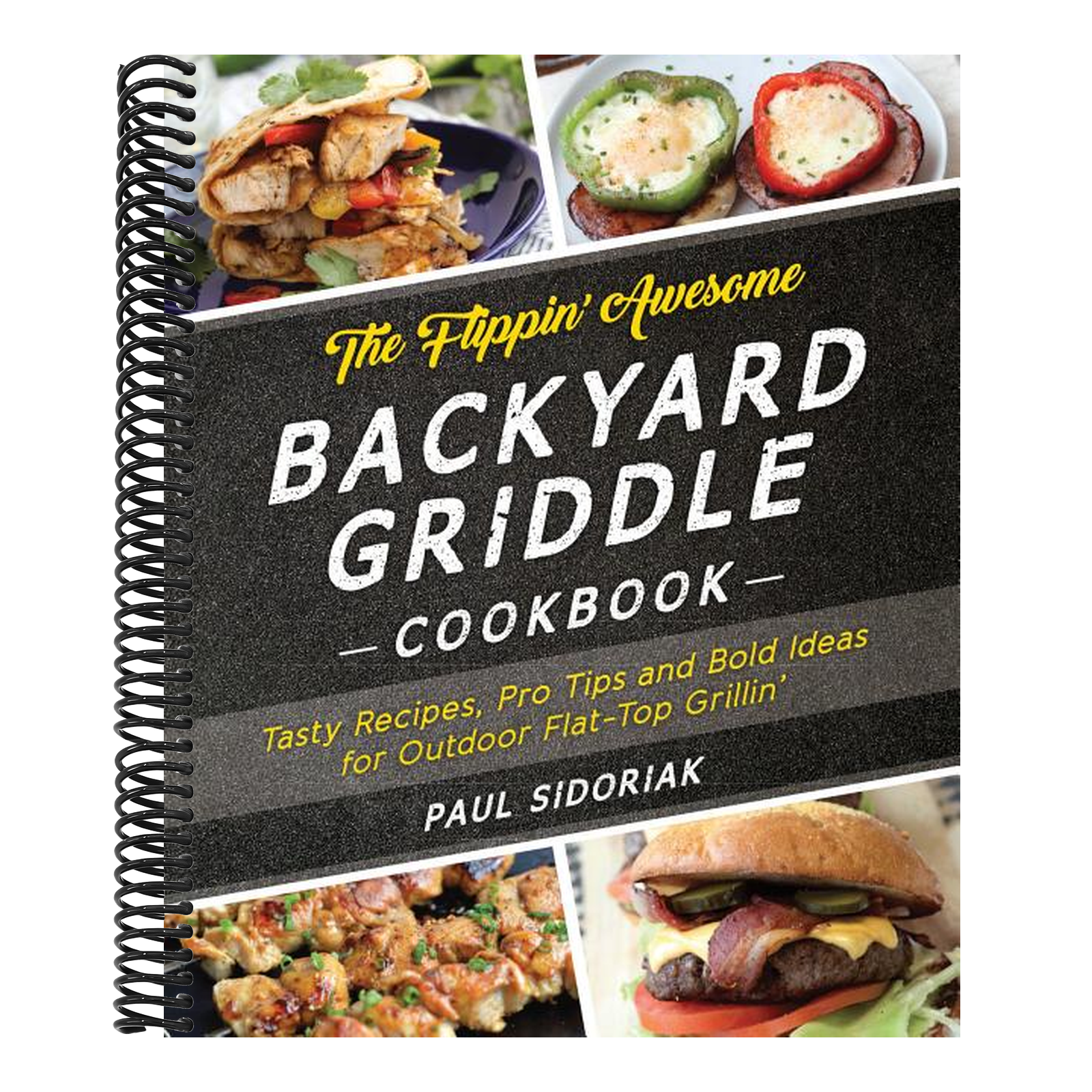 The Flippin' Awesome Backyard Griddle Cookbook: Tasty Recipes, Pro Tips and Bold Ideas for Outdoor Flat Top Grillin'