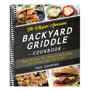 The Flippin' Awesome Backyard Griddle Cookbook: Tasty Recipes, Pro Tips and Bold Ideas for Outdoor Flat Top Grillin'