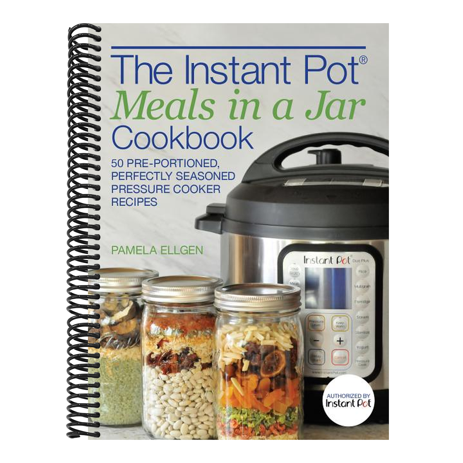 The Instant Pot(r) Meals in a Jar Cookbook: 50 Pre-Portioned, Perfectly Seasoned Pressure Cooker Recipes
