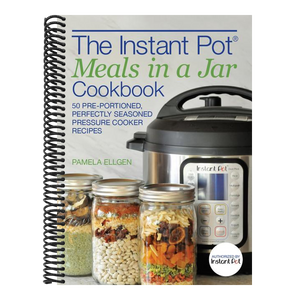 The Instant Pot(r) Meals in a Jar Cookbook: 50 Pre-Portioned, Perfectly Seasoned Pressure Cooker Recipes