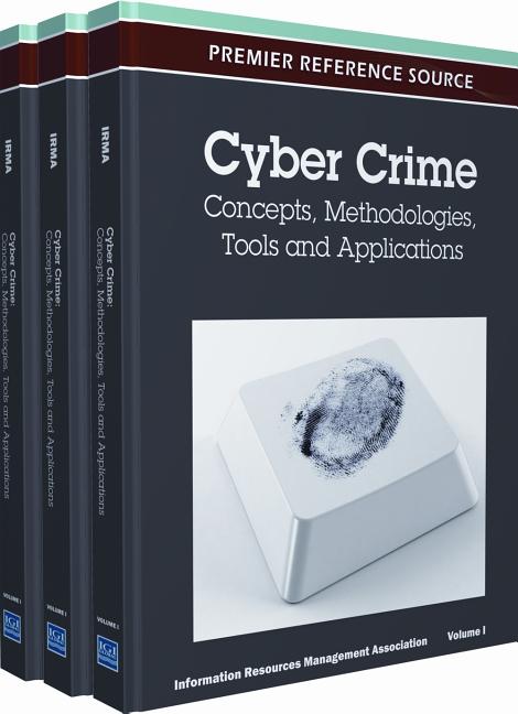Cyber Crime: Concepts, Methodologies, Tools and Applications (Premier Reference Source)