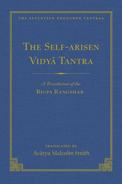 The Self-Arisen Vidya Tantra (Vol 1) and the Self-Liberated Vidya Tantra (Vol 2): A Translation of the Rigpa Rang Shar (Vol 1) and a Translation of the Ri