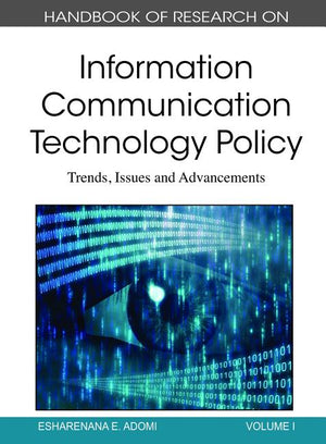 Handbook of Research on Information Communication Technology Policy: Trends, Issues and Advancements (2 Volumes)