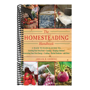 The Homesteading Handbook: A Back to Basics Guide to Growing Your Own Food, Canning, Keeping Chickens, Generating Your Own Energy, Crafting, Herbal Medici