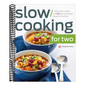 Slow Cooking for Two: A Slow Cooker Cookbook with 101 Slow Cooker Recipes Designed for Two People