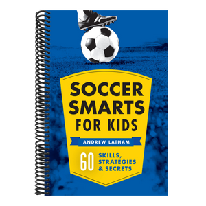 Soccer Smarts for Kids: 60 Skills, Strategies, and Secrets