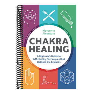 Chakra Healing: A Beginner's Guide to Self-Healing Techniques That Balance the Chakras